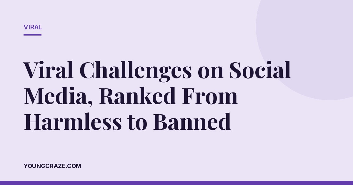 Viral Challenges on Social Media, Ranked From Harmless to Banned